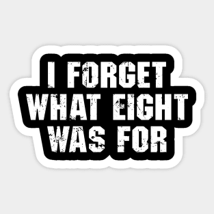 I Forget What Eight Was For Sticker